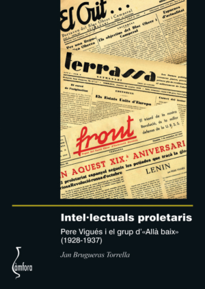 INTEL·LECTUALS PROLETARIS. Pere Vigués i el grup d’ «Allà baix» (1928-1937)