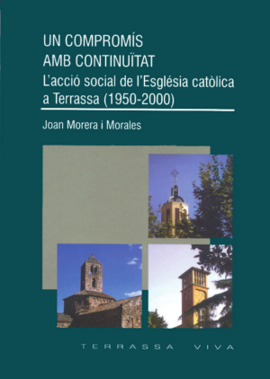 UN COMPROMÍS AMB CONTINUÏTAT. L’acció social de l’Església catòlica a Terrassa (1950-2000)