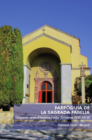 PARRÒQUIA DE LA SAGRADA FAMÍLIA Quaranta anys d’història i vida (terrassa 1932-1972)