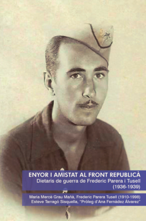 ENYOR I AMISTAT AL FRONT REPUBLICÀ. Dietaris de guerra de Frederic Parera i Tusell (1936-1939)