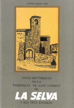 NOTES HISTÒRIQUES DE LA PARRÒQUIA DE SANT CLIMENT DE LA SELVA I ELS SEUS ENTORNS